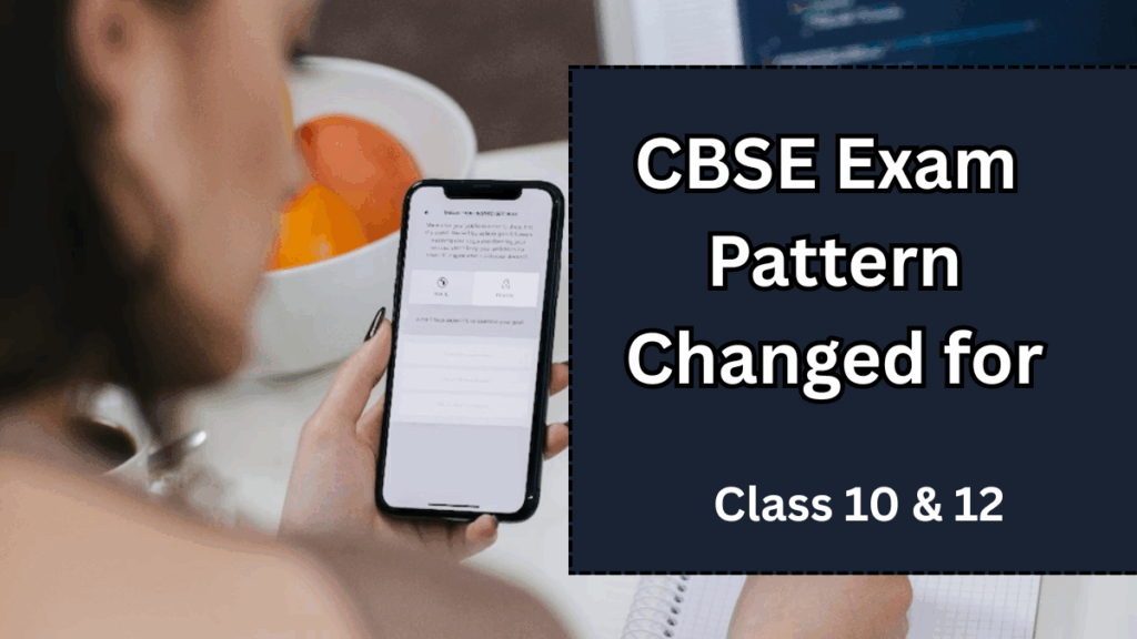CBSE Exam Pattern Changed for Class 10 & 12 – 2025 Update