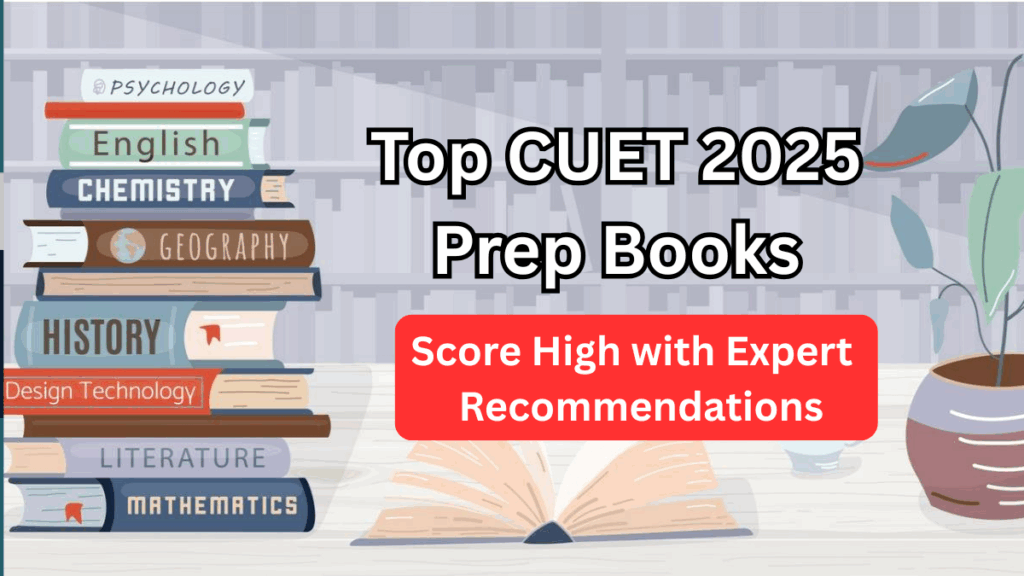 Top CUET 2025 Prep Books – Score High with Expert Recommendations
