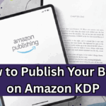 How to Publish Your Book on Amazon KDP – Complete 2025 Guide