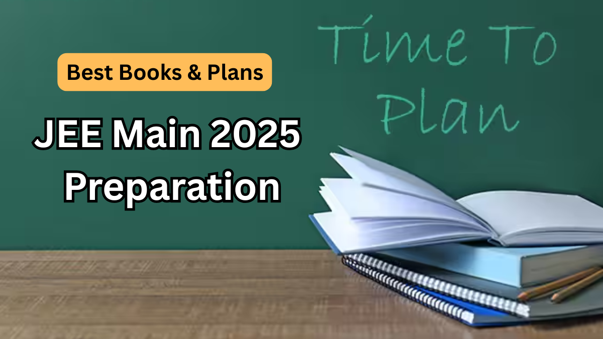 JEE Main 2025 Preparation – Best Books & Plans