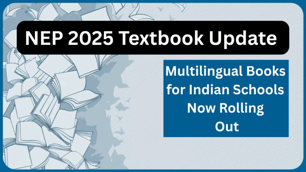 NEP 2025 Textbook Update – Multilingual Books for Indian Schools Now Rolling Out
