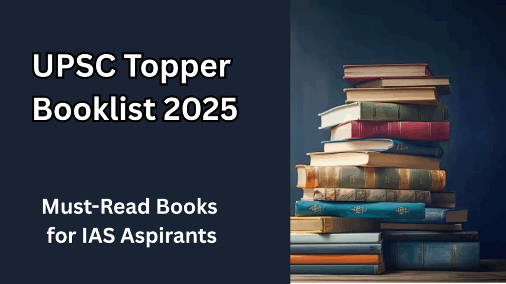 UPSC Topper Booklist 2025 – Must-Read Books for IAS Aspirants