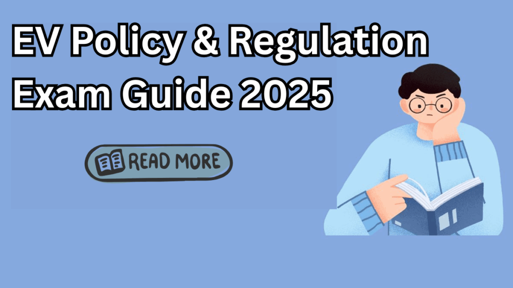 EV Policy & Regulation Exam Guide 2025 – What Students Must Know	