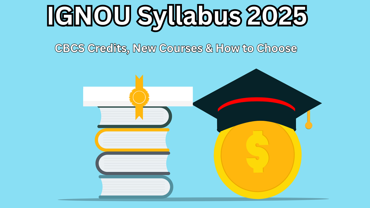 IGNOU Syllabus 2025 – CBCS Credits, New Courses & How to Choose