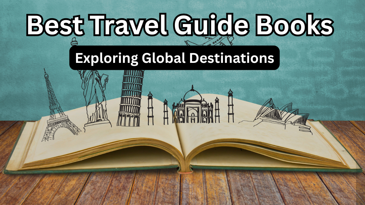 Best Travel Guide Books for Exploring Global Destinations – 2025