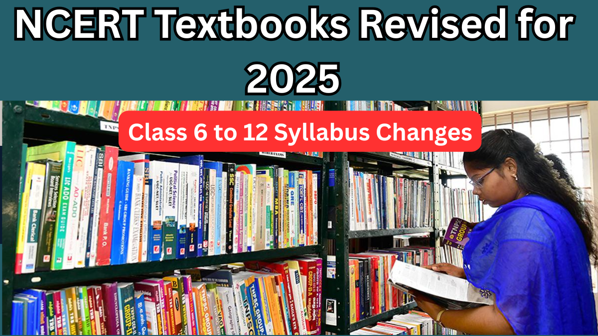 NCERT Textbooks Revised for 2025 – Class 6 to 12 Syllabus Changes