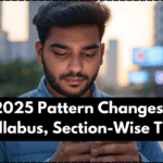 CUET 2025 Pattern Changes – New Syllabus, Section-Wise Tips