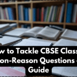 How to Tackle CBSE Class 10 Assertion-Reason Questions – 2025 Guide