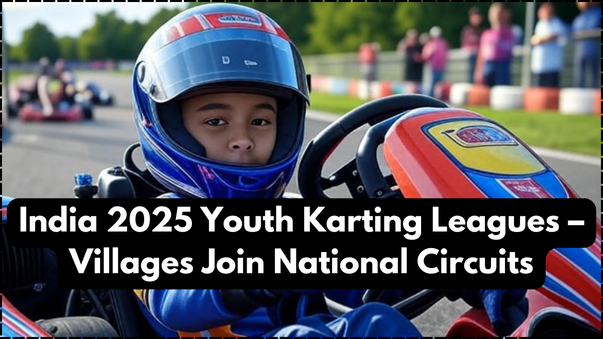 India 2025 Youth Karting Leagues – Villages Join National Circuits
