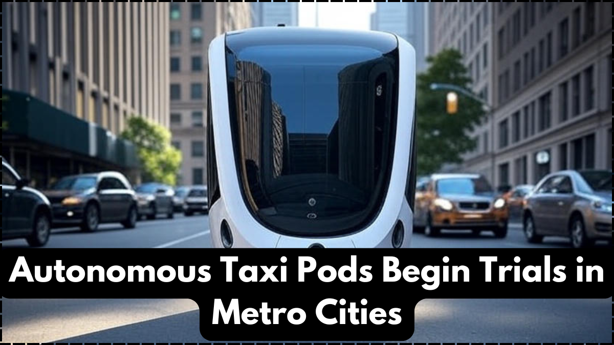 Autonomous Taxi Pods Begin Trials in Metro Cities