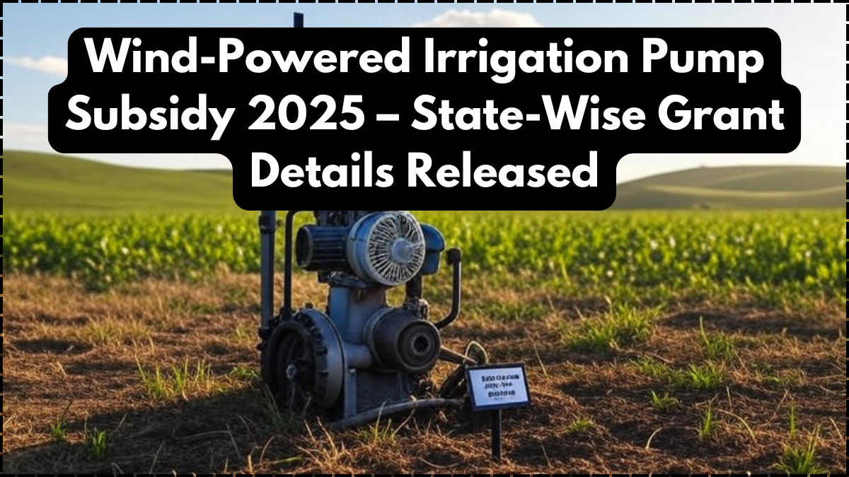 Wind-Powered Irrigation Pump Subsidy 2025 – State-Wise Grant Details Released