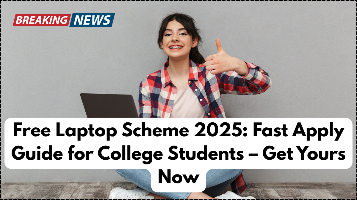 Free Laptop Scheme 2025: Fast Apply Guide for College Students – Get Yours Now