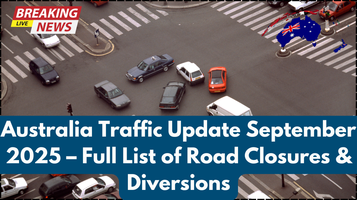 Australia Traffic Update September 2025 – Full List of Road Closures & Diversions