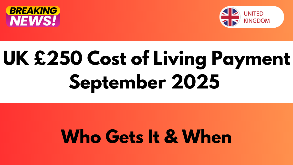 UK £250 Cost of Living Payment September 2025 – Who Gets It & When
