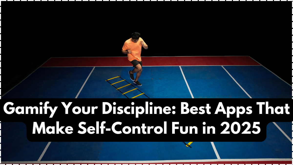 Gamify Your Discipline: Best Apps That Make Self-Control Fun in 2025