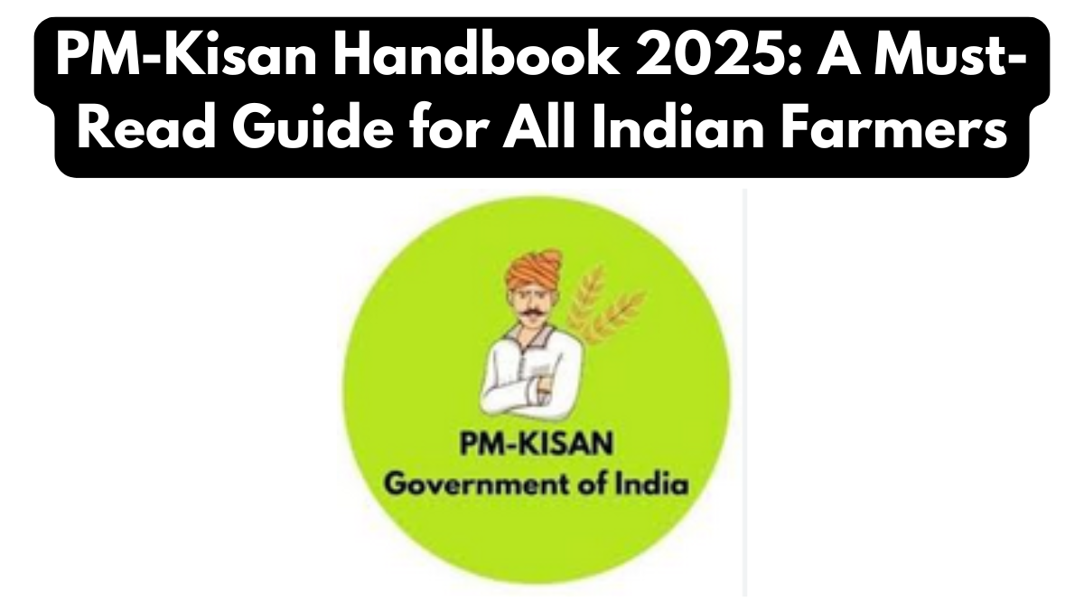 PM-Kisan Handbook 2025: A Must-Read Guide for All Indian Farmers