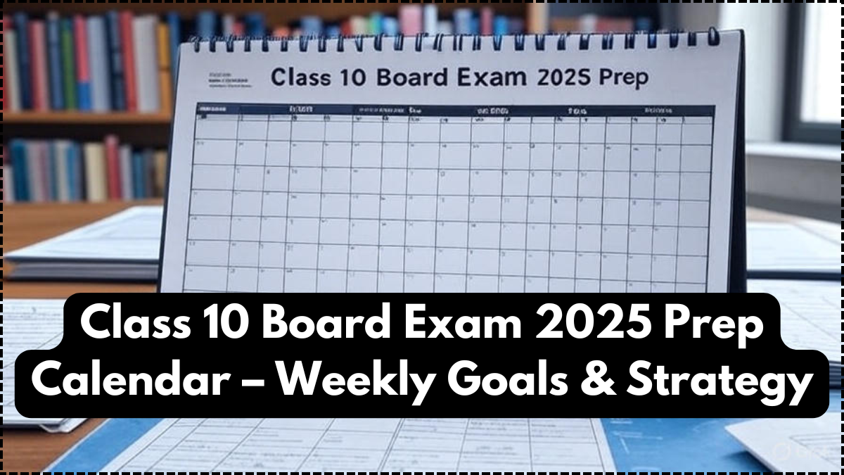 Class 10 Board Exam 2025 Prep Calendar – Weekly Goals & Strategy