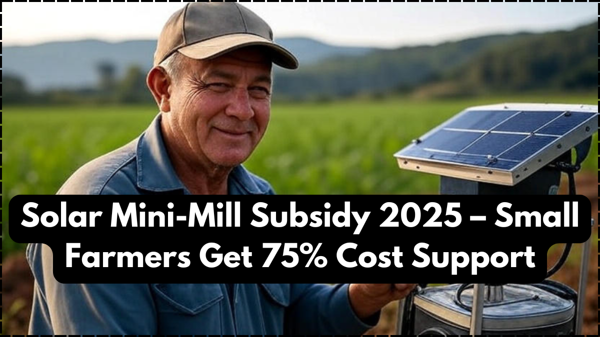 Solar Mini-Mill Subsidy 2025 – Small Farmers Get 75% Cost Support