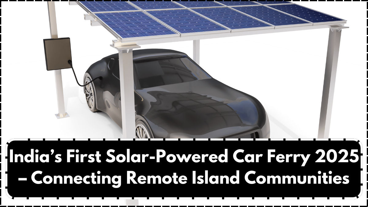 India’s First Solar-Powered Car Ferry 2025 – Connecting Remote Island Communities