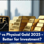 Gold ETF vs Physical Gold 2025 – Which Is Better for Investment?