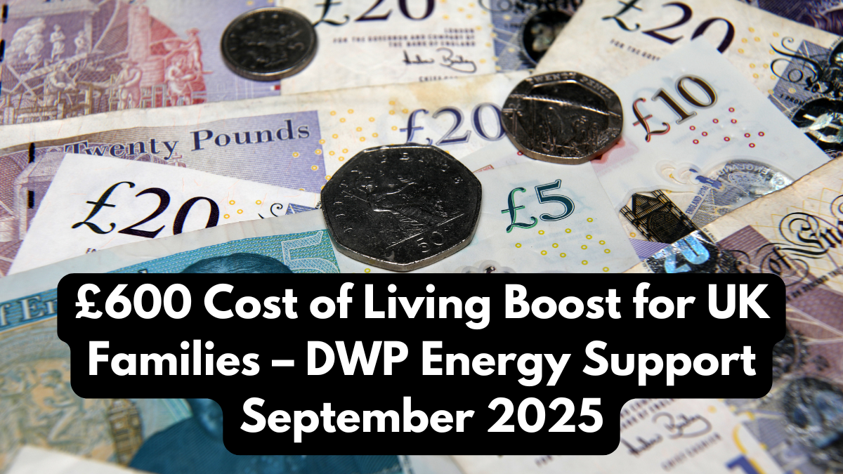 £600 Cost of Living Boost for UK Families – DWP Energy Support September 2025