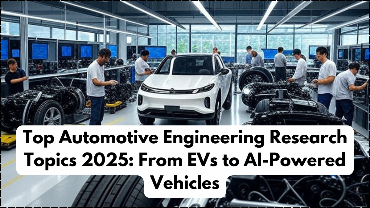 Top Automotive Engineering Research Topics 2025: From EVs to AI-Powered Vehicles