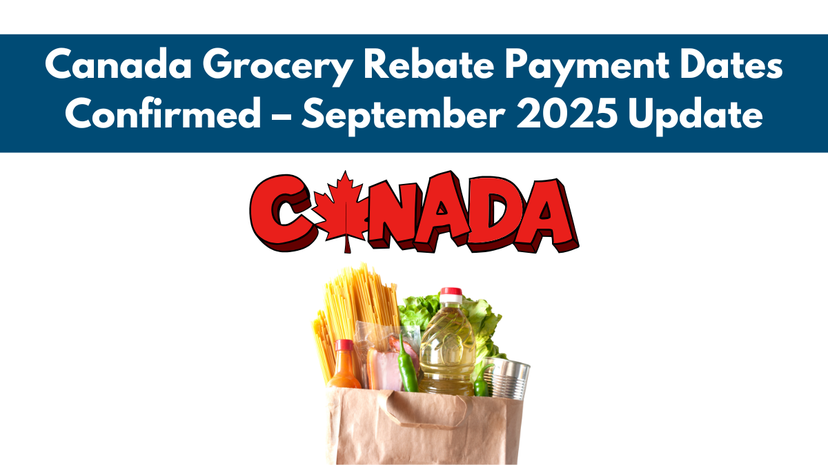 Canada Grocery Rebate Payment Dates Confirmed – September 2025 Update