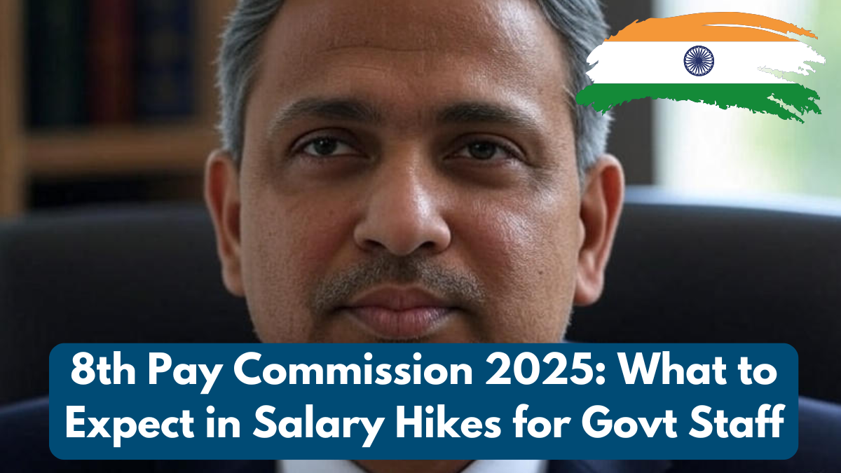 8th Pay Commission 2025: What to Expect in Salary Hikes for Govt Staff