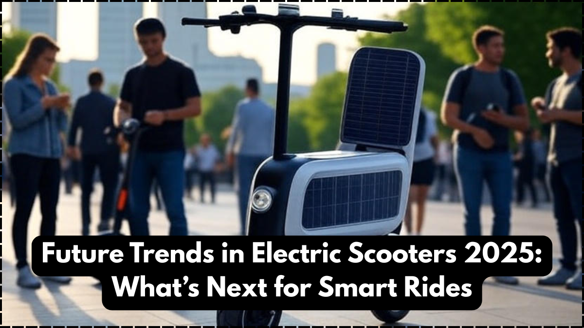 Future Trends in Electric Scooters 2025: What’s Next for Smart Rides