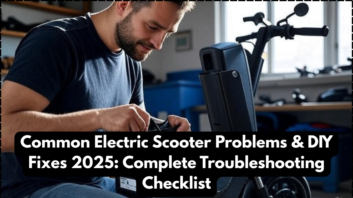 Common Electric Scooter Problems & DIY Fixes 2025: Complete Troubleshooting Checklist