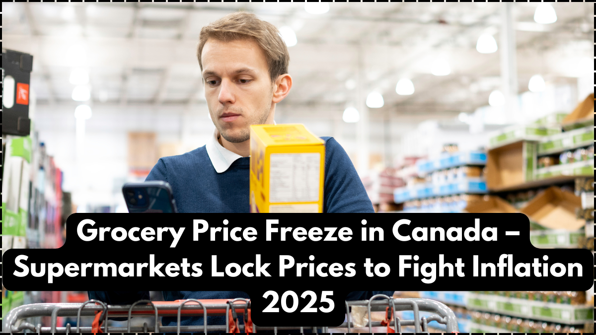 Grocery Price Freeze in Canada – Supermarkets Lock Prices to Fight Inflation 2025