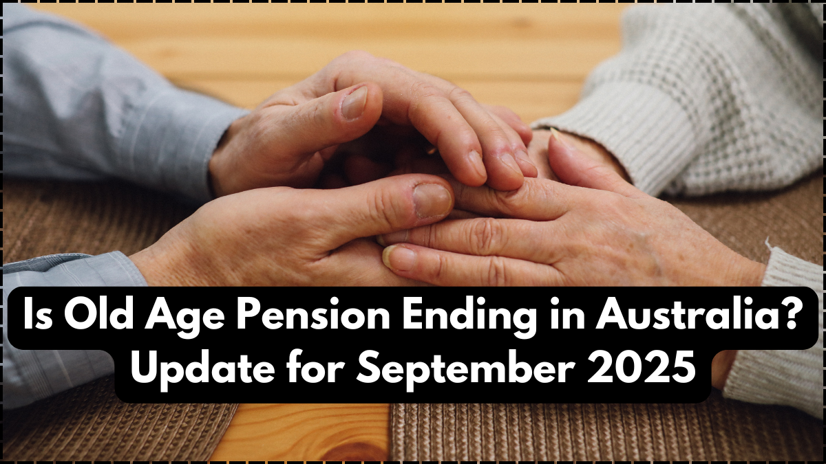 Is Old Age Pension Ending in Australia? Update for September 2025