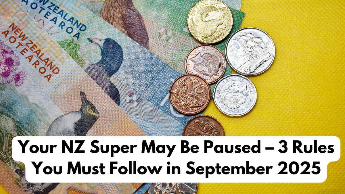 Your NZ Super May Be Paused – 3 Rules You Must Follow in September 2025
