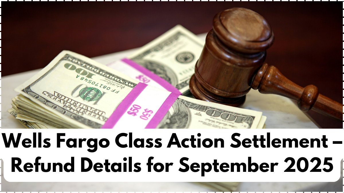Wells Fargo Class Action Settlement – Refund Details for September 2025