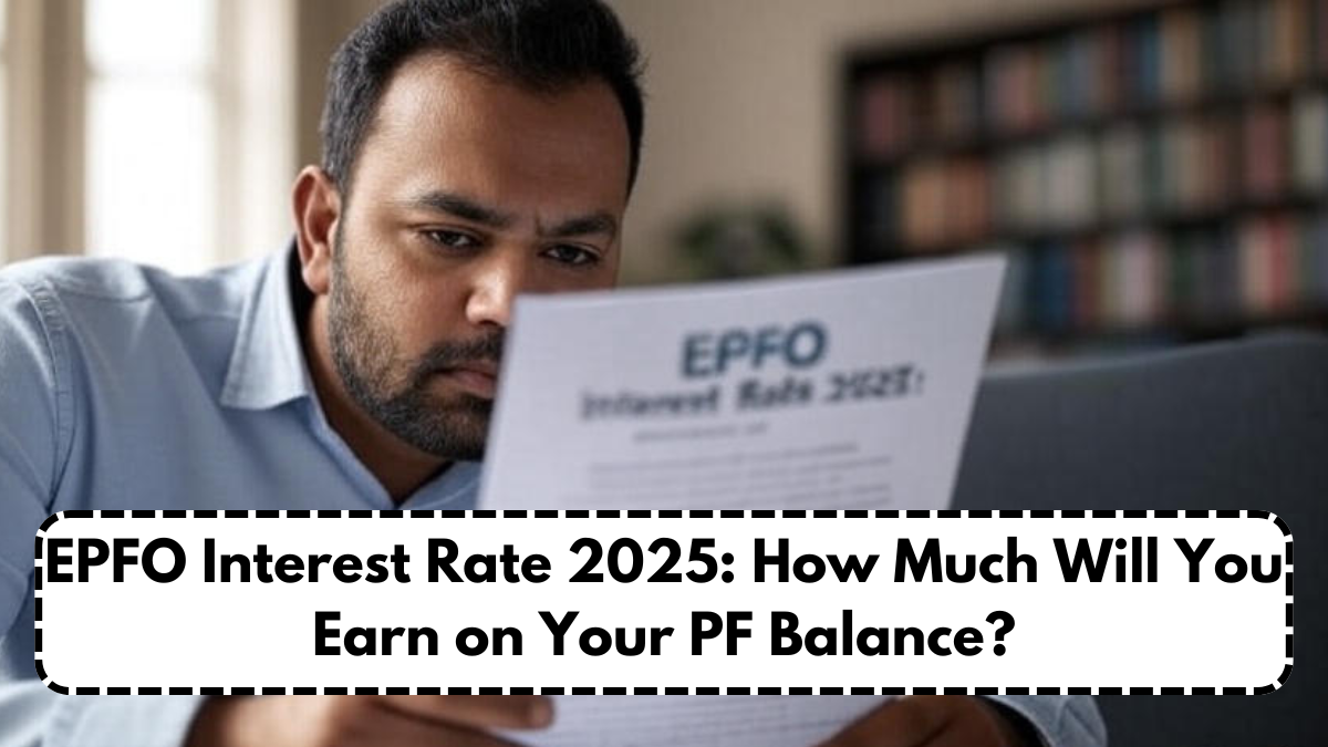 EPFO Interest Rate 2025: How Much Will You Earn on Your PF Balance?