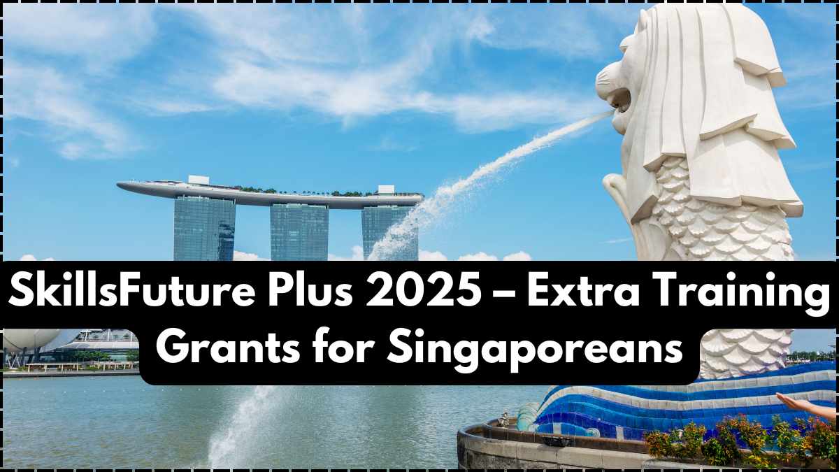 SkillsFuture Plus 2025 – Extra Training Grants for Singaporeans