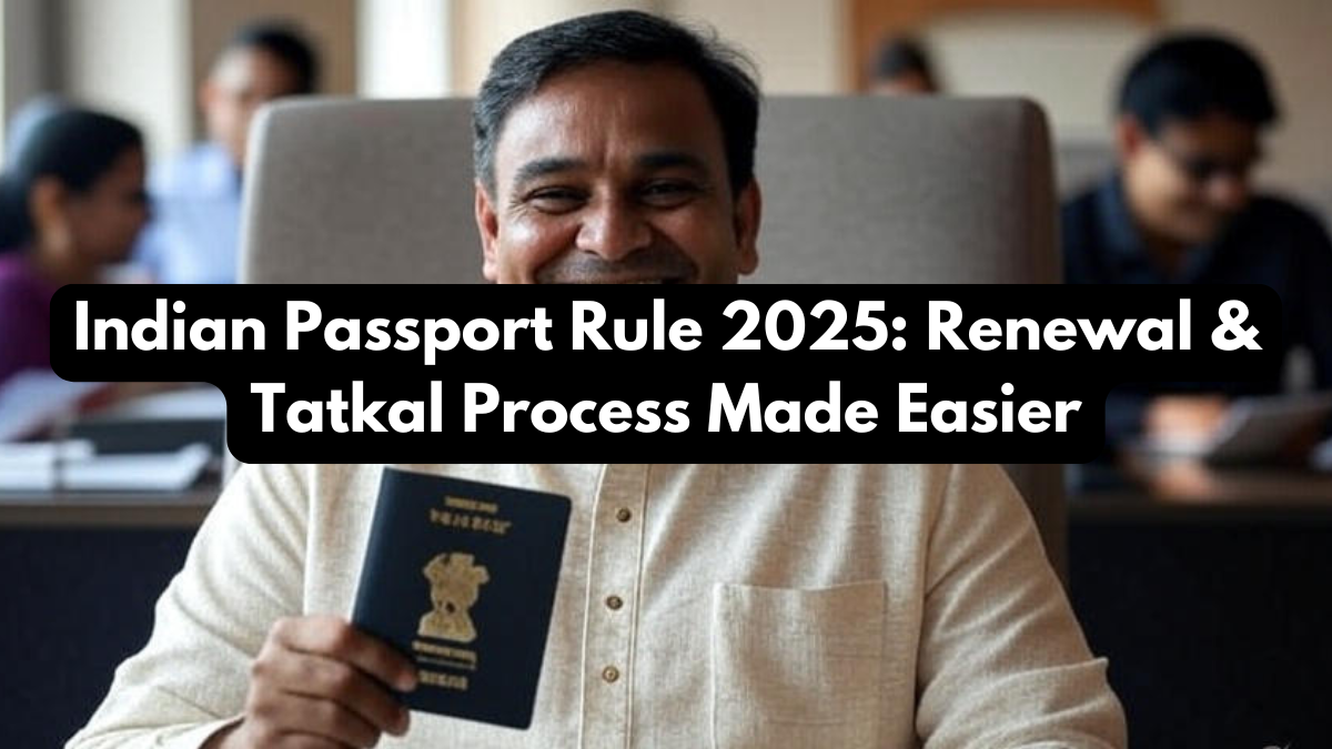 Indian Passport Rule 2025: Renewal & Tatkal Process Made Easier