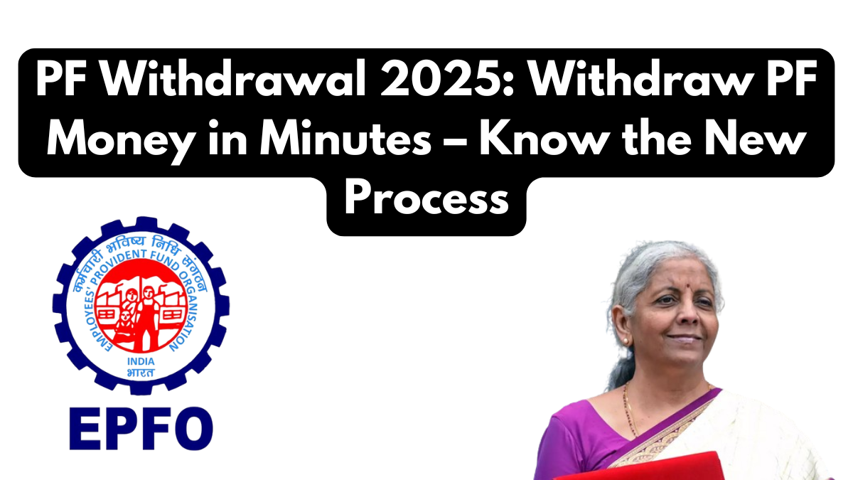PF Withdrawal 2025: Withdraw PF Money in Minutes – Know the New Process